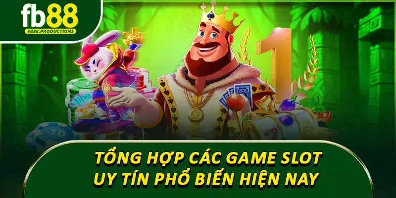Tổng hợp các game slot uy tín phổ biến hiện nay 